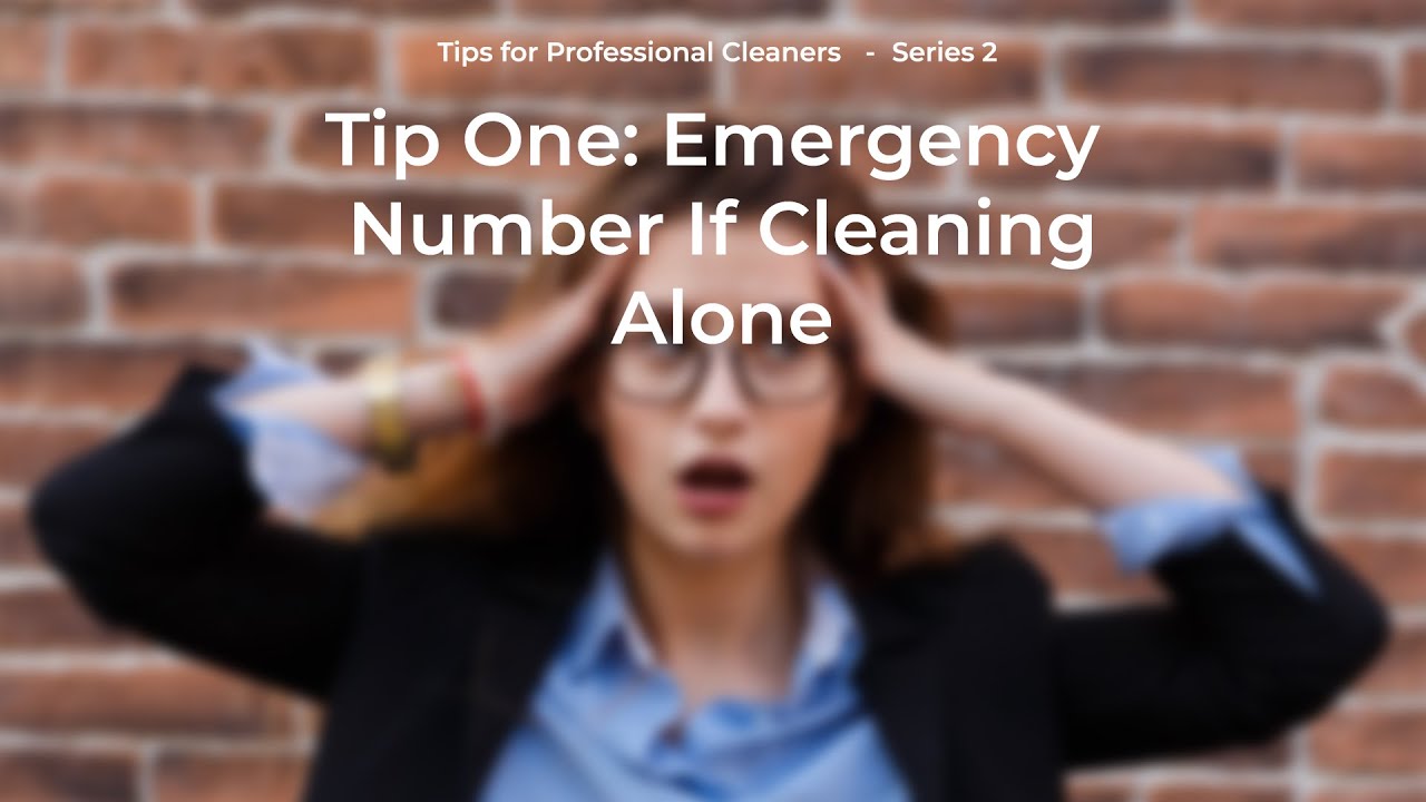 Series 2: Tips for Professional Cleaners. Tip 1 - EMERGENCY NUMBERS