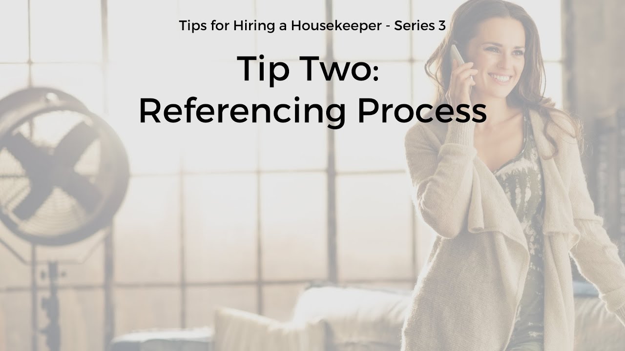 Series 3:  Hiring a Housekeeper. Tip 2 - REFERENCING PROCESS
