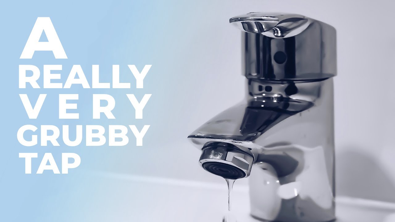 A Really Very Grubby Tap!