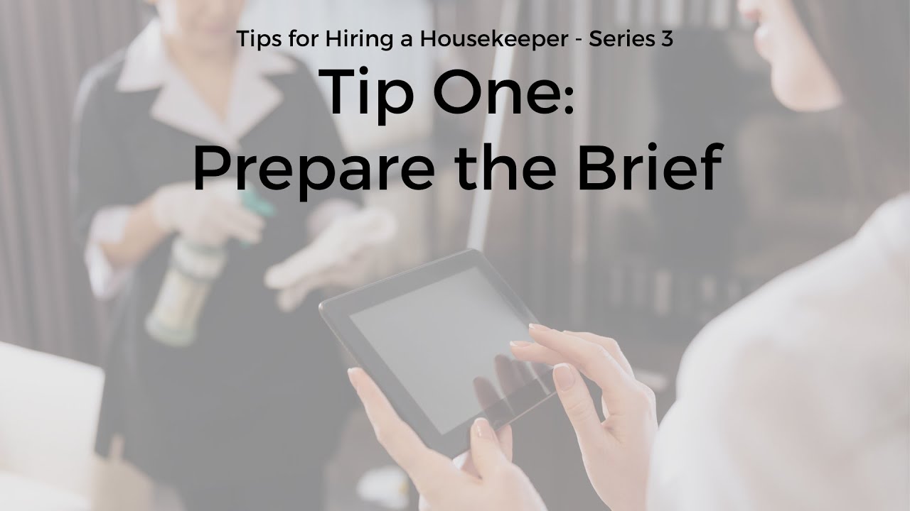 Series 3:  Hiring a Housekeeper. Tip 1 - HOW TO PREPARE A BRIEF