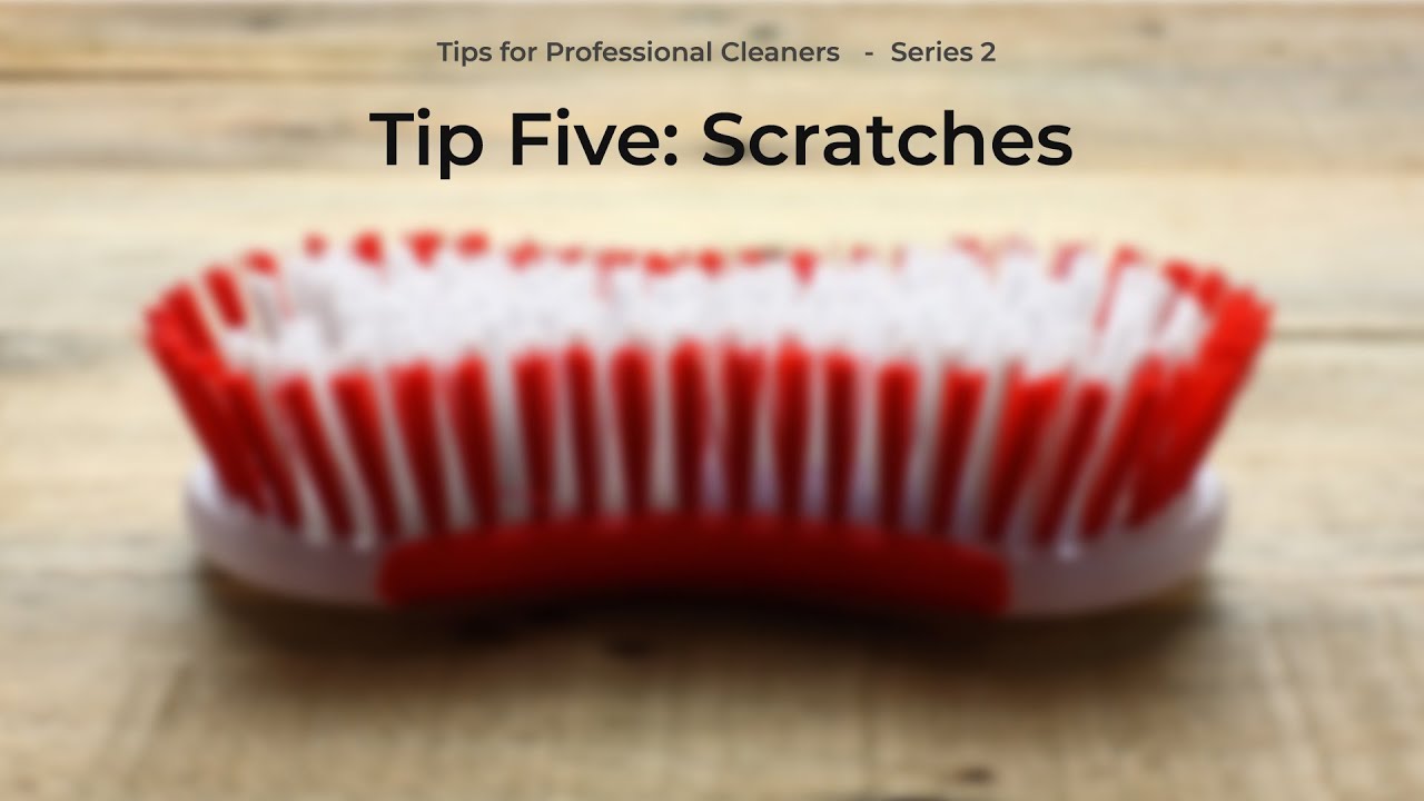 Series 2: Tips for Professional Cleaners. Tip 5 - SCRATCHES