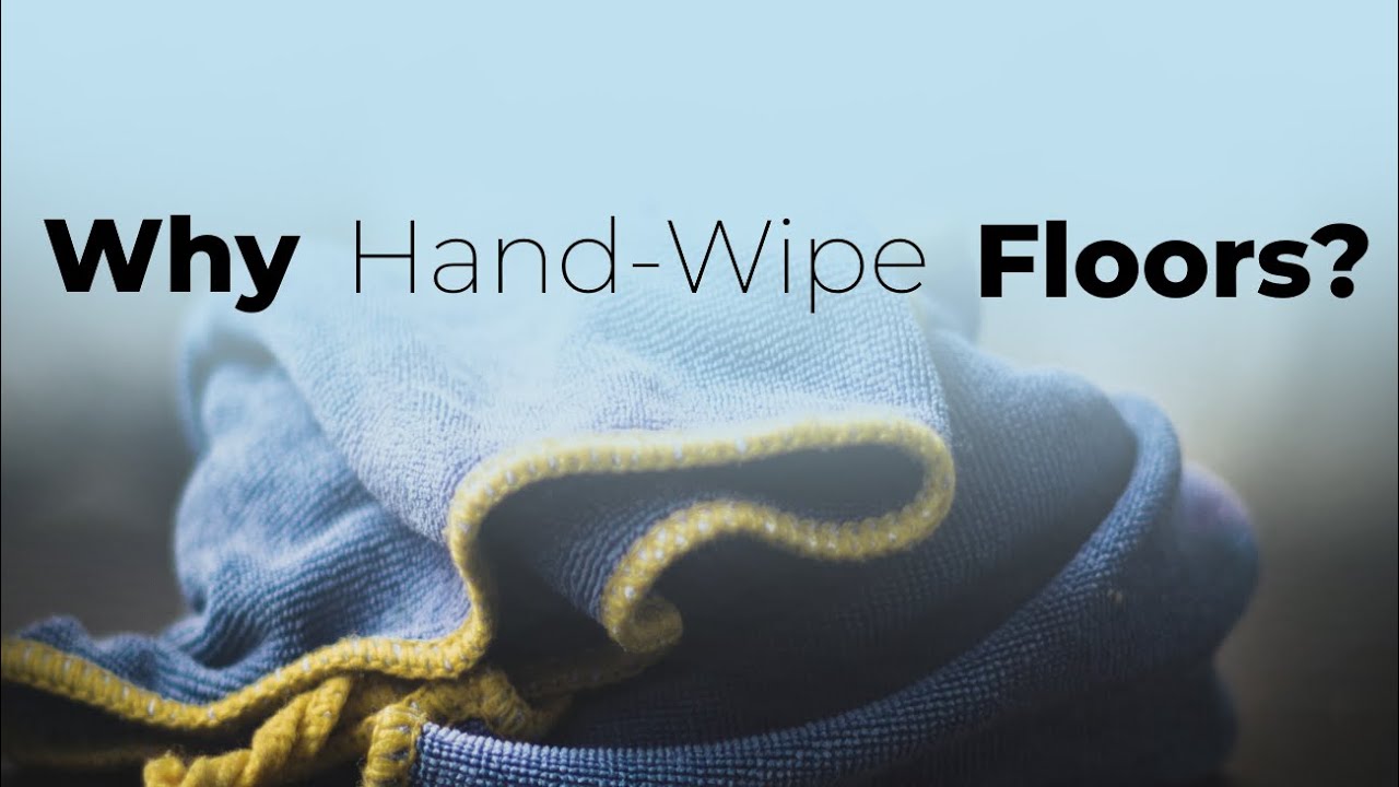 Why Hand Wipe Floors?