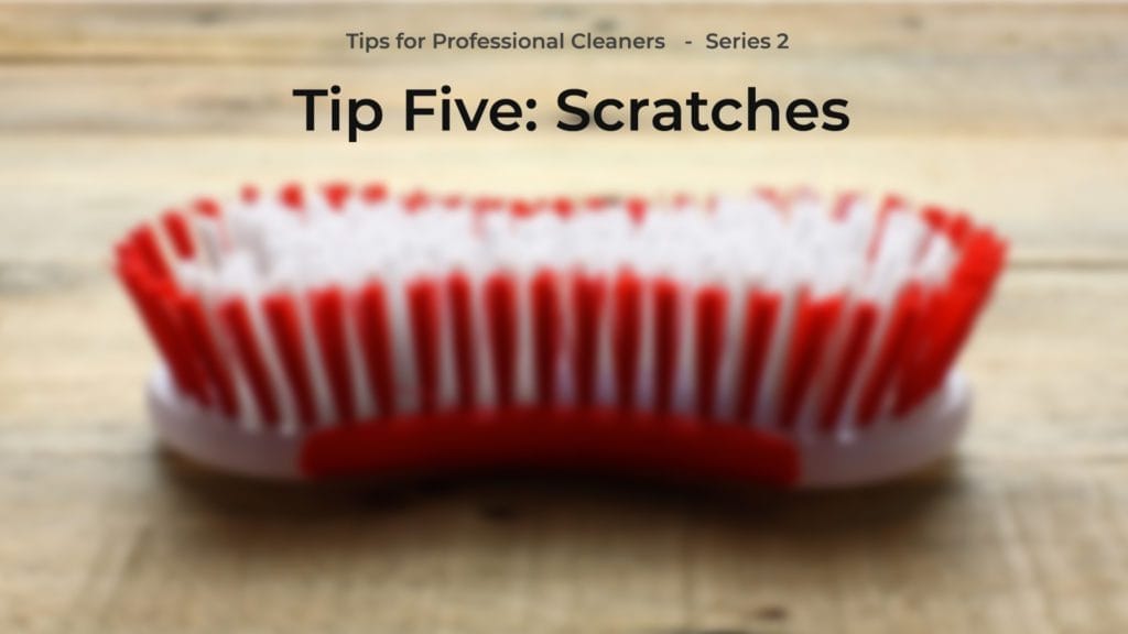 Series 2: Tips for Professional Cleaners. Tip 5 – SCRATCHES